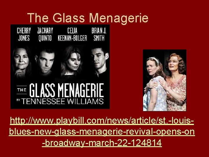 The Glass Menagerie http: //www. playbill. com/news/article/st. -louisblues-new-glass-menagerie-revival-opens-on -broadway-march-22 -124814 