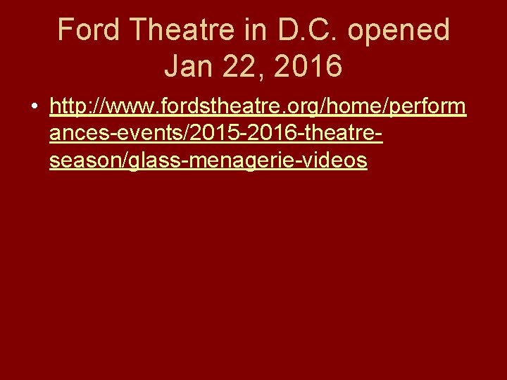 Ford Theatre in D. C. opened Jan 22, 2016 • http: //www. fordstheatre. org/home/perform