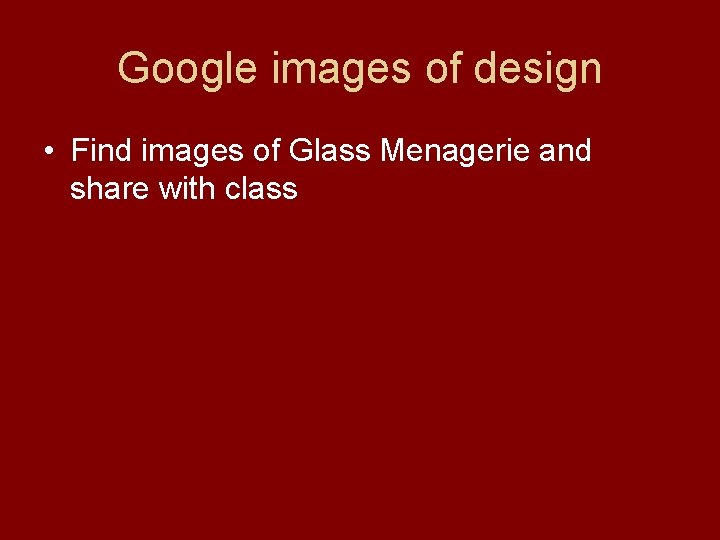Google images of design • Find images of Glass Menagerie and share with class