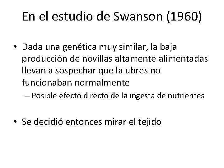 En el estudio de Swanson (1960) • Dada una genética muy similar, la baja