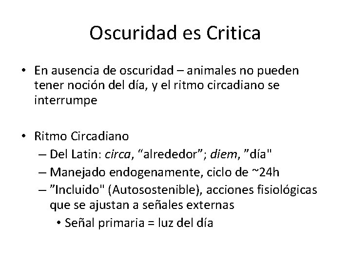 Oscuridad es Critica • En ausencia de oscuridad – animales no pueden tener noción