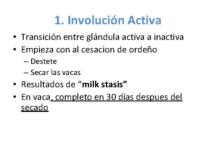1. Involución Activa • Transición entre glándula activa a inactiva • Empieza con al
