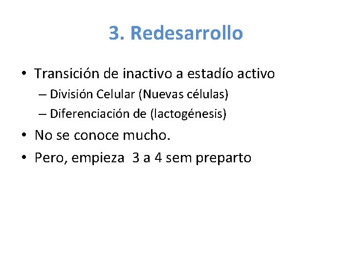 3. Redesarrollo • Transición de inactivo a estadío activo – División Celular (Nuevas células)