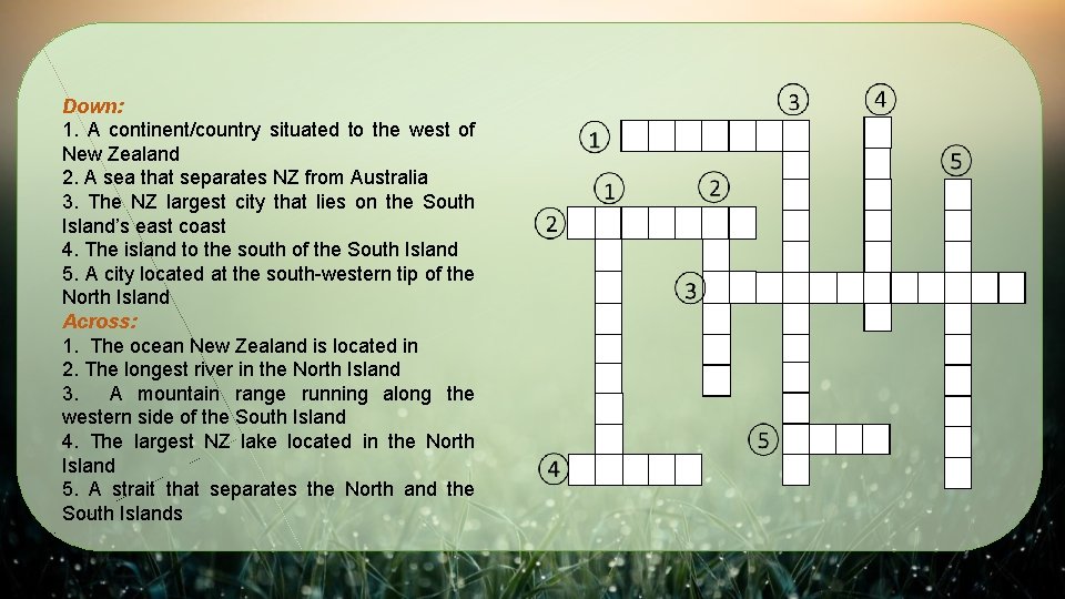Down: 1. A continent/country situated to the west of New Zealand 2. A sea