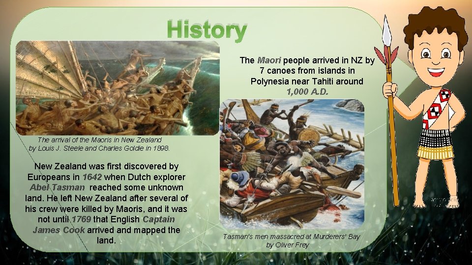 History The Maori people arrived in NZ by 7 canoes from islands in Polynesia