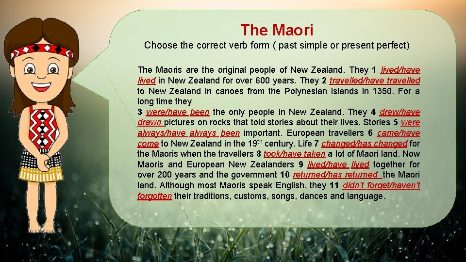The Maori Choose the correct verb form ( past simple or present perfect) The