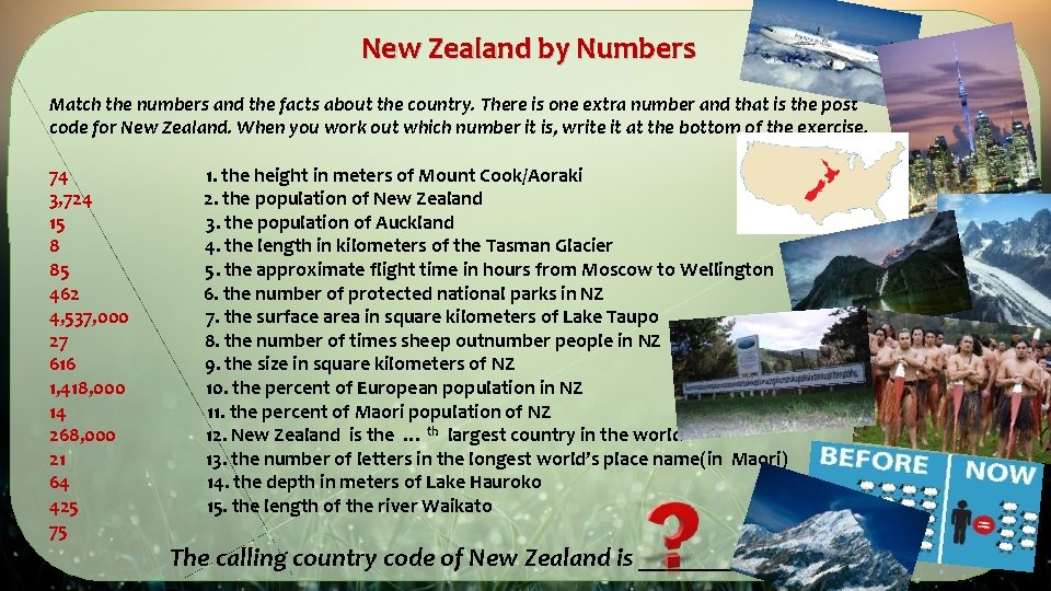 New Zealand by Numbers Match the numbers and the facts about the country. There