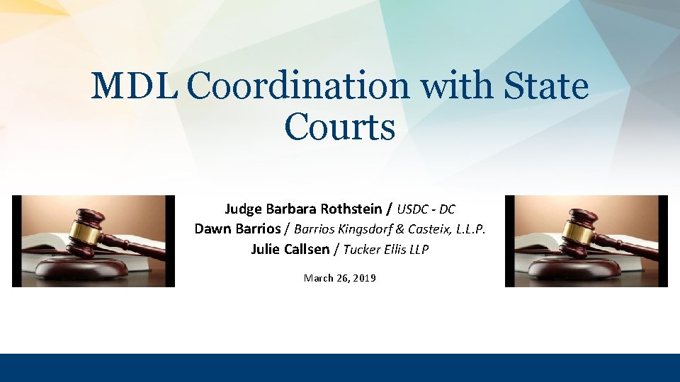 MDL Coordination with State Courts Judge Barbara Rothstein / USDC - DC Dawn Barrios