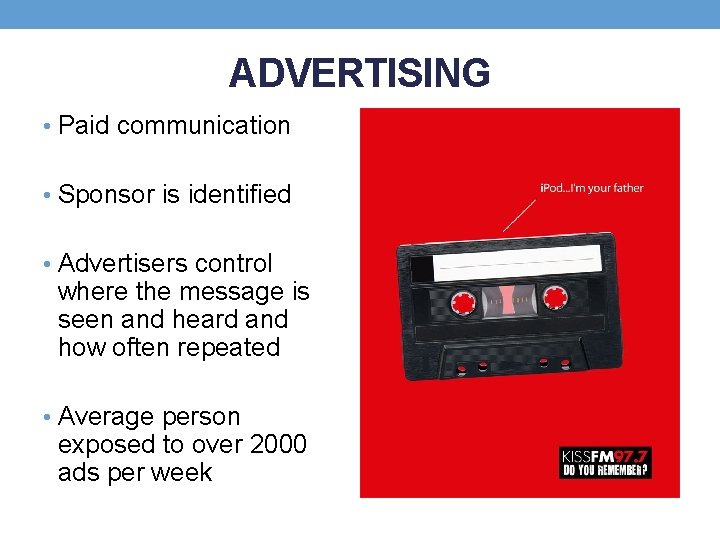 ADVERTISING • Paid communication • Sponsor is identified • Advertisers control where the message