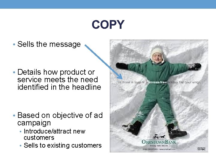 COPY • Sells the message • Details how product or service meets the need