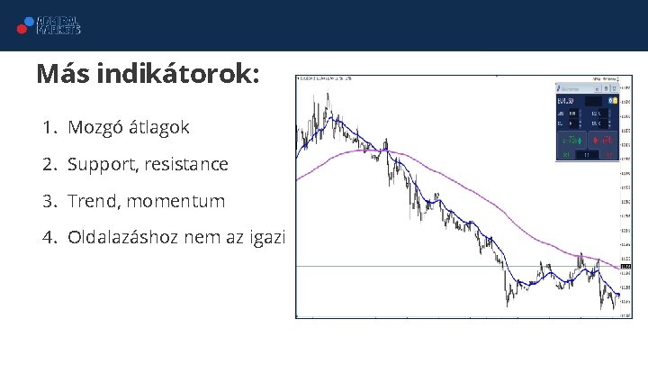 Más indikátorok: 1. Mozgó átlagok 2. Support, resistance 3. Trend, momentum 4. Oldalazáshoz nem