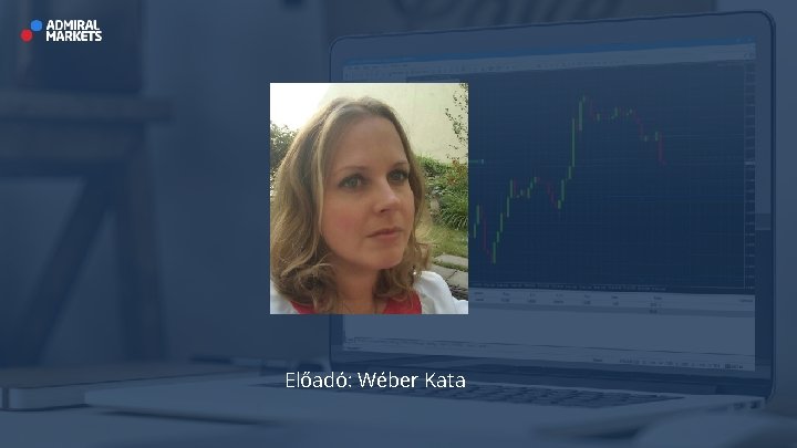 Előadó: Wéber Kata 