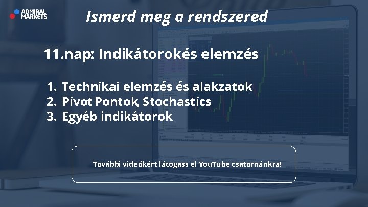 Ismerd meg a rendszered 11. nap: Indikátorokés elemzés 1. Technikai elemzés és alakzatok 2.