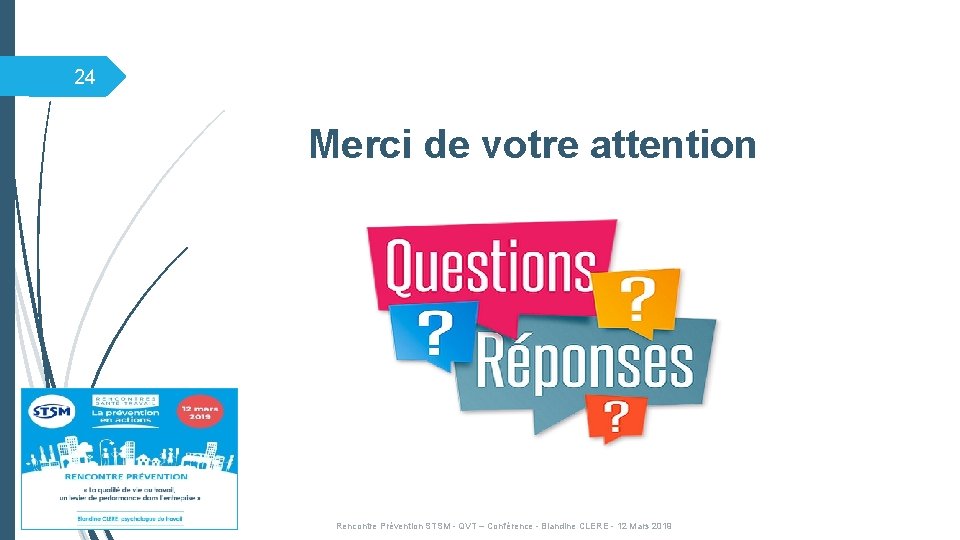 24 Merci de votre attention Rencontre Prévention STSM - QVT – Conférence - Blandine 24 Merci de votre attention Rencontre Prévention STSM - QVT – Conférence - Blandine