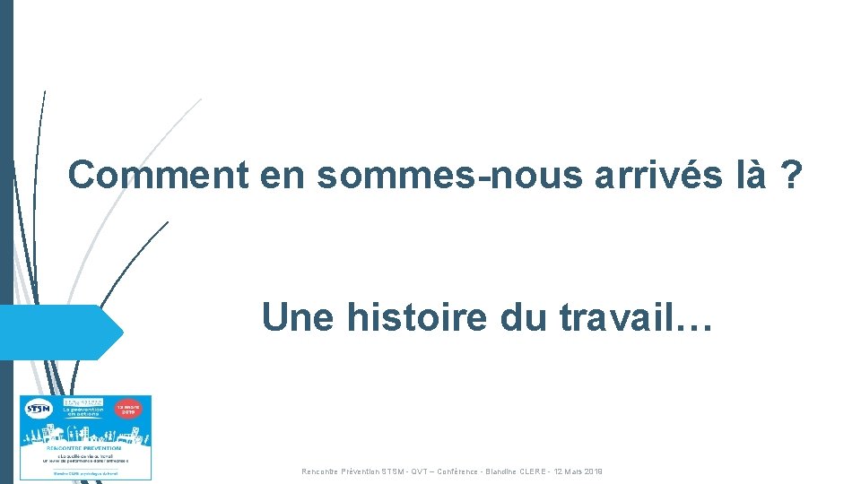 Comment en sommes-nous arrivés là ? Une histoire du travail… Rencontre Prévention STSM - Comment en sommes-nous arrivés là ? Une histoire du travail… Rencontre Prévention STSM -