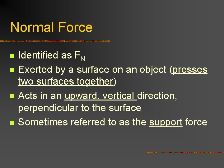 Normal Force n n Identified as FN Exerted by a surface on an object Normal Force n n Identified as FN Exerted by a surface on an object
