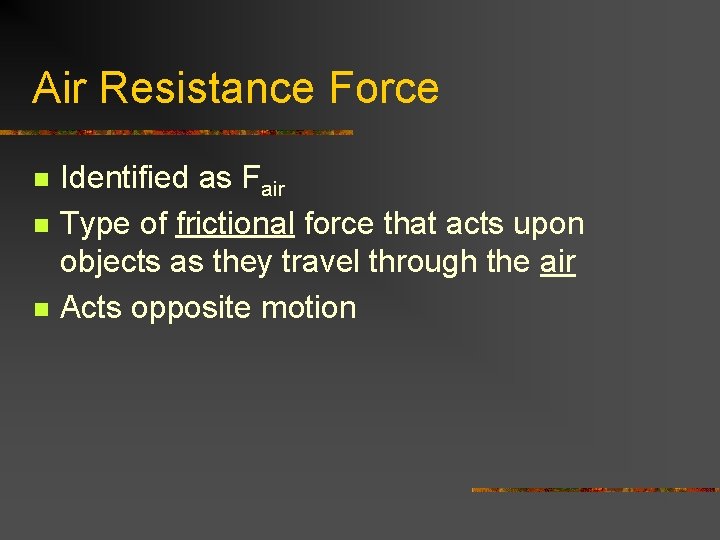 Air Resistance Force n n n Identified as Fair Type of frictional force that Air Resistance Force n n n Identified as Fair Type of frictional force that
