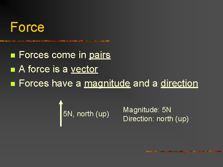 Force n n n Forces come in pairs A force is a vector Forces Force n n n Forces come in pairs A force is a vector Forces