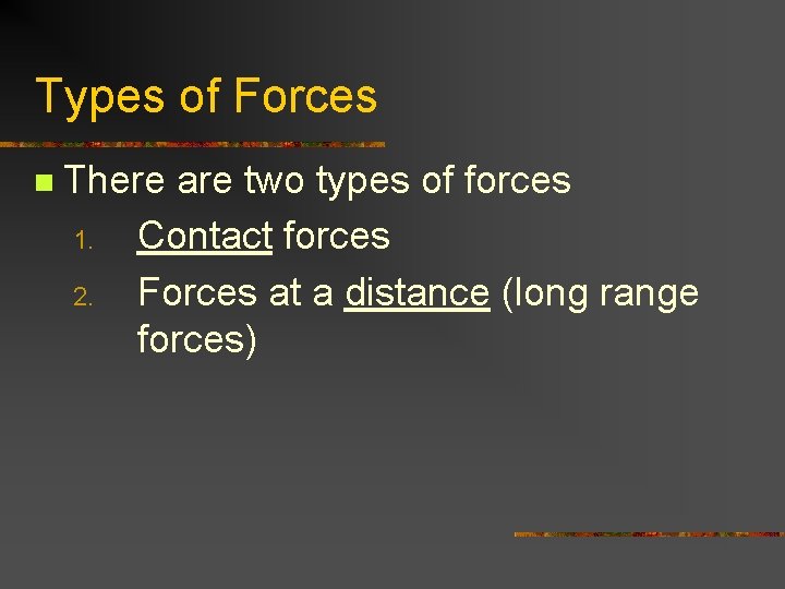 Types of Forces n There are two types of forces 1. Contact forces 2. Types of Forces n There are two types of forces 1. Contact forces 2.