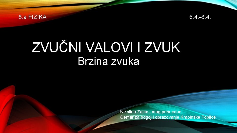 8. a FIZIKA 6. 4. -8. 4. ZVUČNI VALOVI I ZVUK Brzina zvuka Nikolina