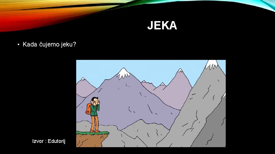 JEKA • Kada čujemo jeku? Izvor : Edutorij 