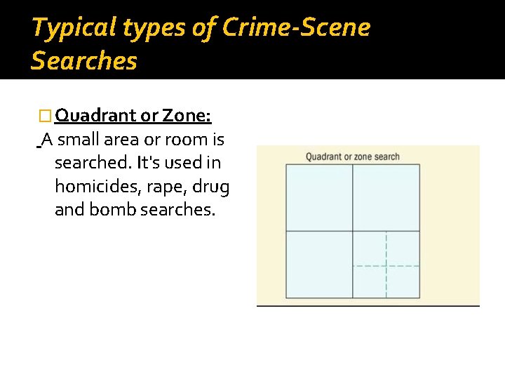 Typical types of Crime-Scene Searches � Quadrant or Zone: A small area or room