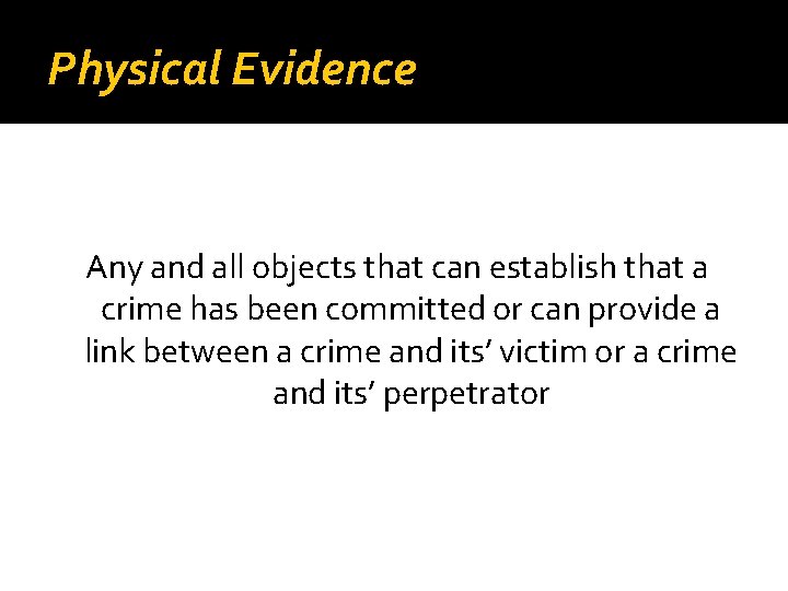 Physical Evidence Any and all objects that can establish that a crime has been