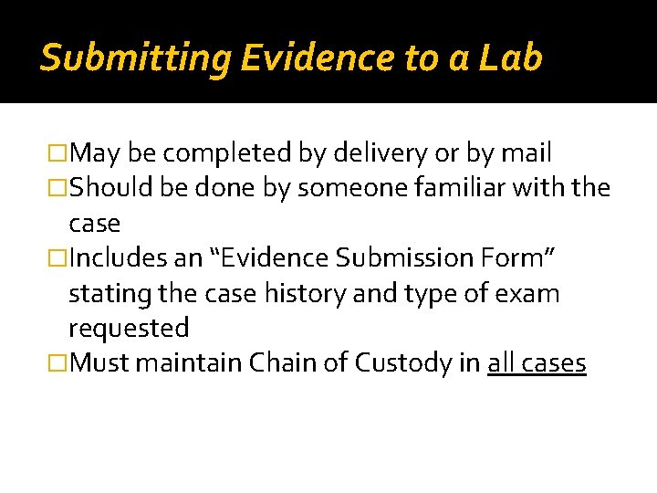 Submitting Evidence to a Lab �May be completed by delivery or by mail �Should