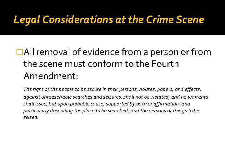 Legal Considerations at the Crime Scene �All removal of evidence from a person or