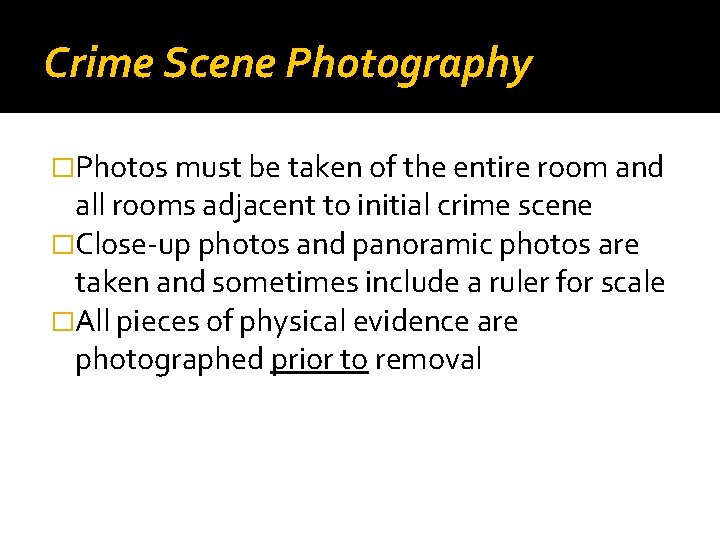 Crime Scene Photography �Photos must be taken of the entire room and all rooms