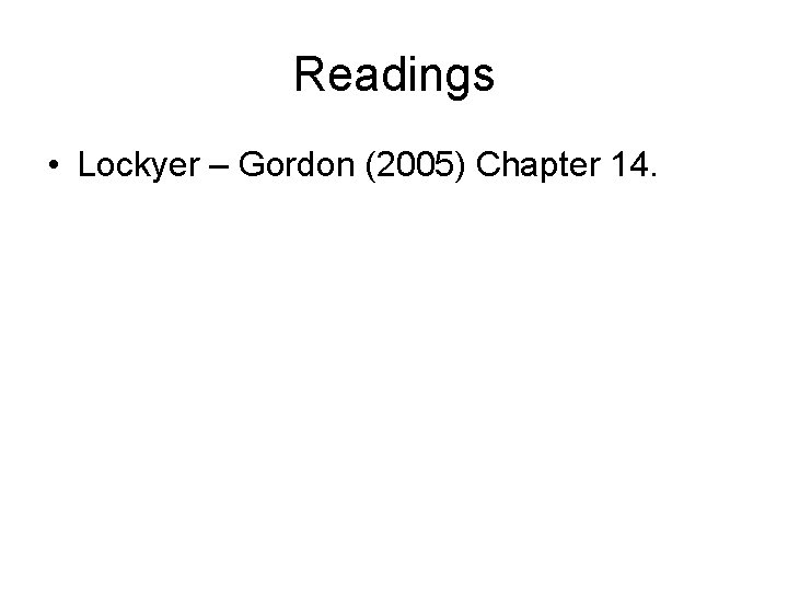 Readings • Lockyer – Gordon (2005) Chapter 14. 
