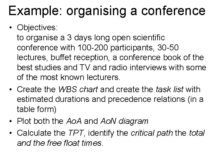 Example: organising a conference • Objectives: to organise a 3 days long open scientific