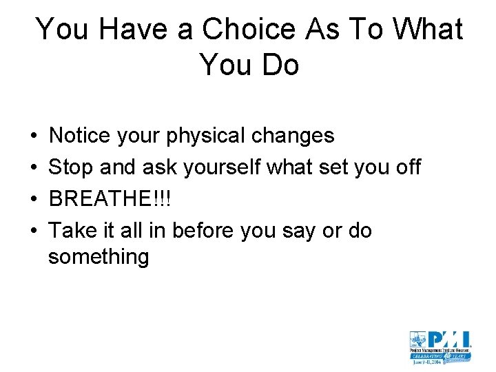 You Have a Choice As To What You Do • • Notice your physical