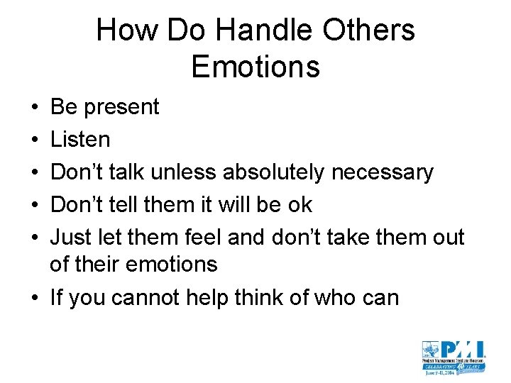 How Do Handle Others Emotions • • • Be present Listen Don’t talk unless