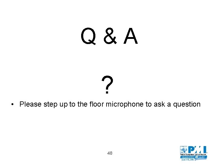 Q & A ? • Please step up to the floor microphone to ask