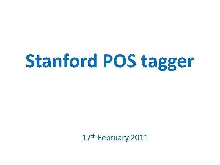 Stanford POS tagger 17 th February 2011 