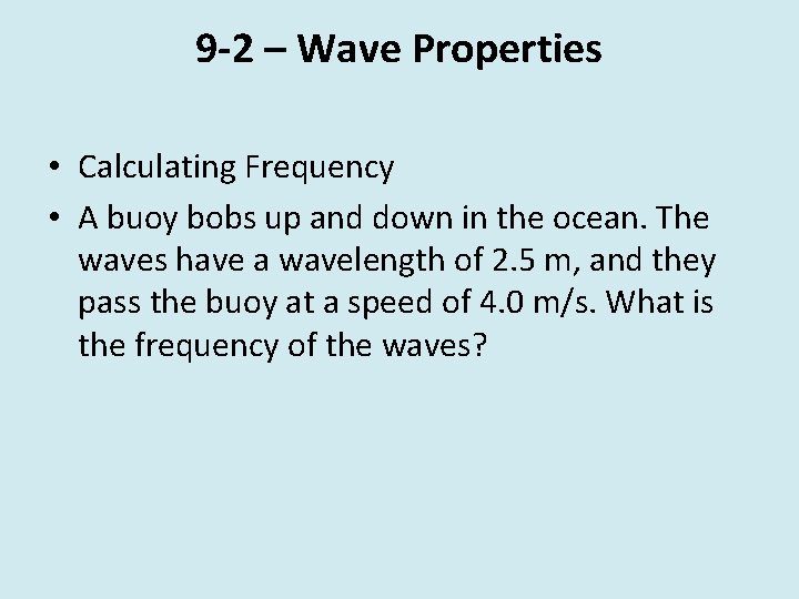 9 -2 – Wave Properties • Calculating Frequency • A buoy bobs up and