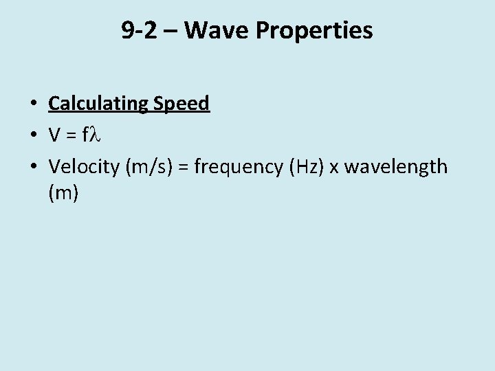 9 -2 – Wave Properties • Calculating Speed • V = f • Velocity