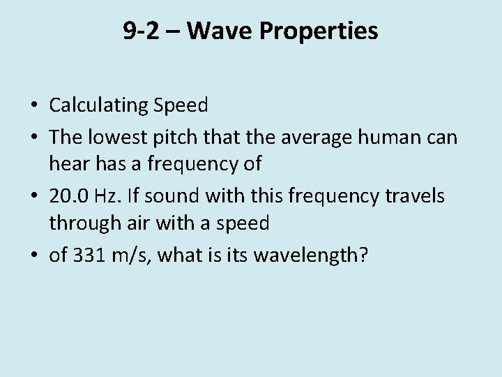 9 -2 – Wave Properties • Calculating Speed • The lowest pitch that the