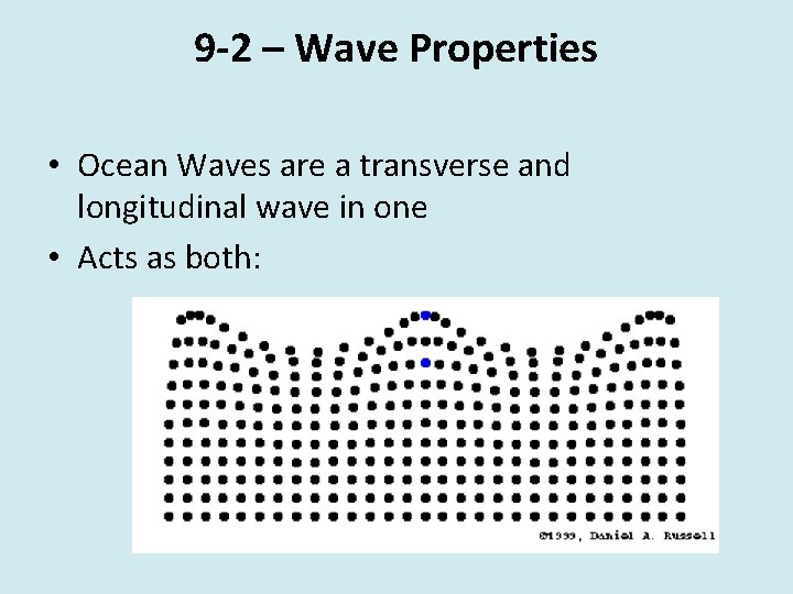 9 -2 – Wave Properties • Ocean Waves are a transverse and longitudinal wave