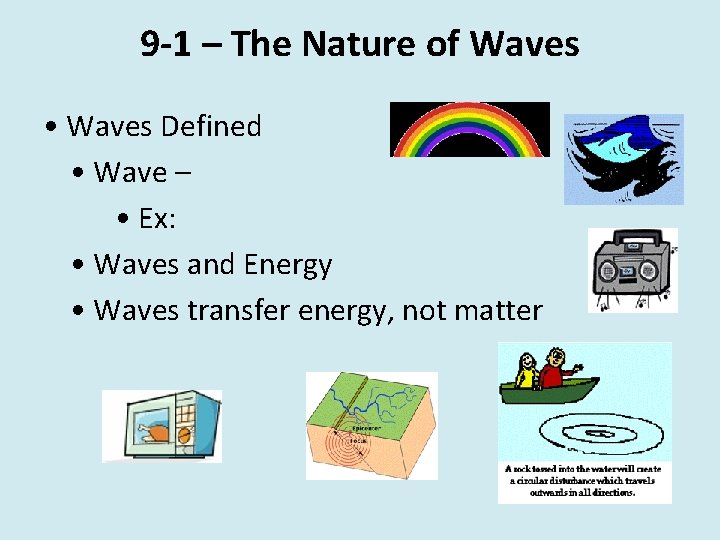 9 -1 – The Nature of Waves • Waves Defined • Wave – •