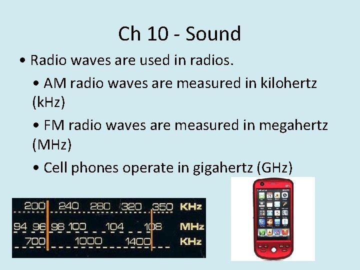 Ch 10 - Sound • Radio waves are used in radios. • AM radio