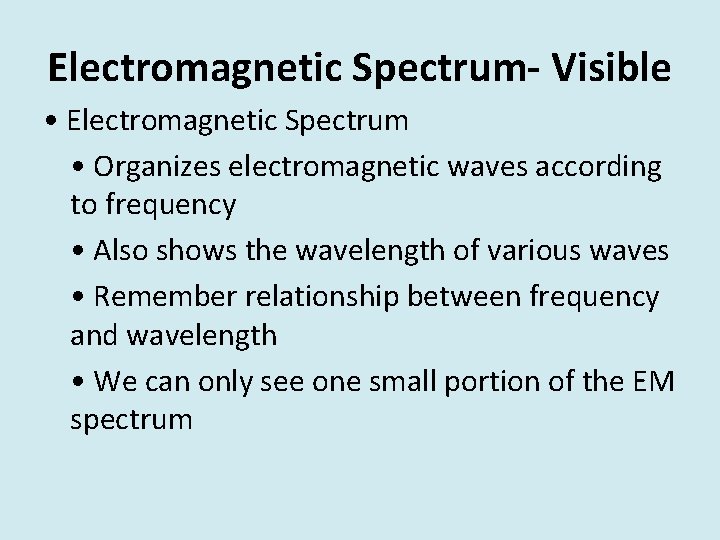 Electromagnetic Spectrum- Visible • Electromagnetic Spectrum • Organizes electromagnetic waves according to frequency •
