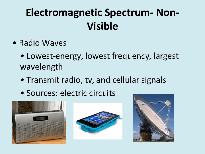 Electromagnetic Spectrum- Non. Visible • Radio Waves • Lowest-energy, lowest frequency, largest wavelength •