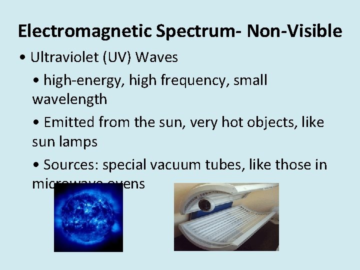 Electromagnetic Spectrum- Non-Visible • Ultraviolet (UV) Waves • high-energy, high frequency, small wavelength •