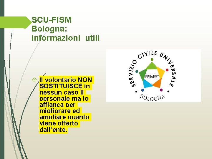 SCU-FISM Bologna: informazioni utili Il volontario NON SOSTITUISCE in nessun caso il personale ma