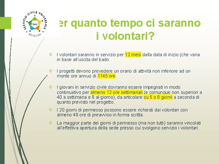 Per quanto tempo ci saranno i volontari? I volontari saranno in servizio per 12