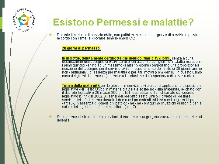 Esistono Permessi e malattie? Durante il periodo di servizio civile, compatibilmente con le esigenze