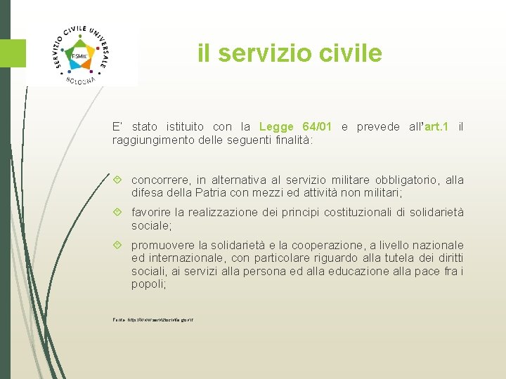 il servizio civile E’ stato istituito con la Legge 64/01 e prevede all’art. 1