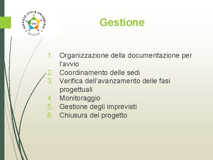 Gestione 1. Organizzazione della documentazione per l’avvio 2. Coordinamento delle sedi 3. Verifica dell’avanzamento